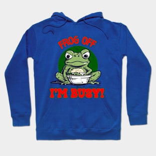 Frog Off I'm Busy Hoodie